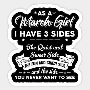 As A March Girl I Have 3 Sides The Quiet & Sweet Sticker